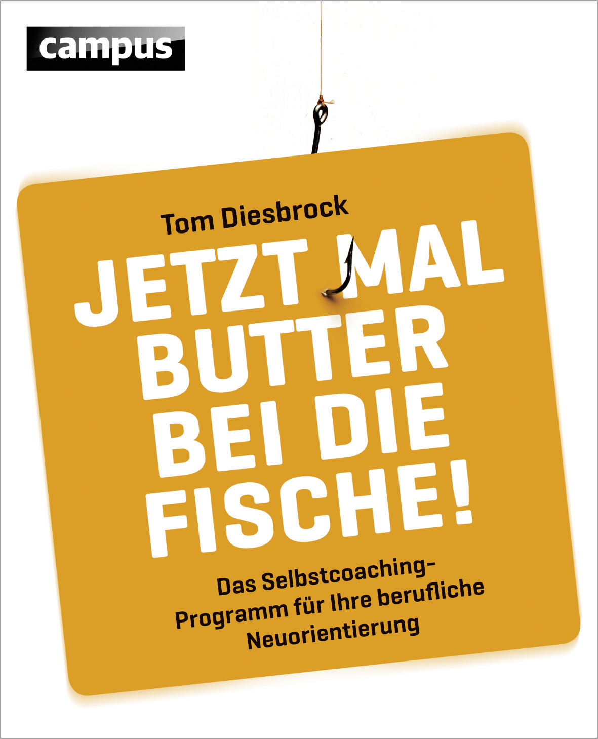Jetzt mal Butter bei die Fische! Das Selbstcoaching-Programm des Hamburger Psychologen Tom Diesbrock