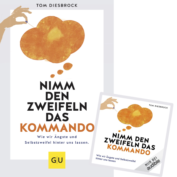 Das Selbstzweifel-Buch von Tom Diesbrock Nimm den Zweifeln das Kommando - das Buch zum Selbstcoaching gegen Selbstzweifel vom Hamburger Coach Tom Diesbrock