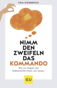 Das Selbstcoaching-Buch für den klugen Umgang mit Selbstzweifeln von Tom Diesbrock